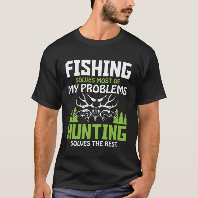 Fishing solves most of my problems Hunting the res T-Shirt (Front)