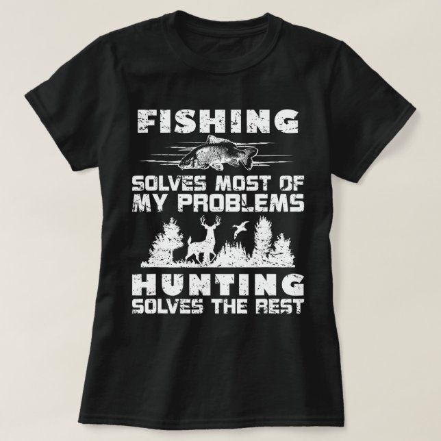Fishing Solves Most of My Problems Hunting the Res T-Shirt (Design Front)