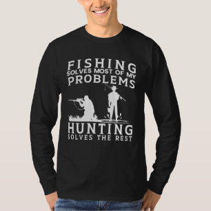 Fishing Solves Most of The Problem Hunting Solves T-Shirt