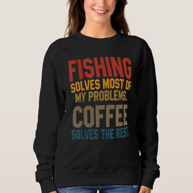 Fishing Solves My Problems Coffee   Flying Fisher  Sweatshirt (Front)