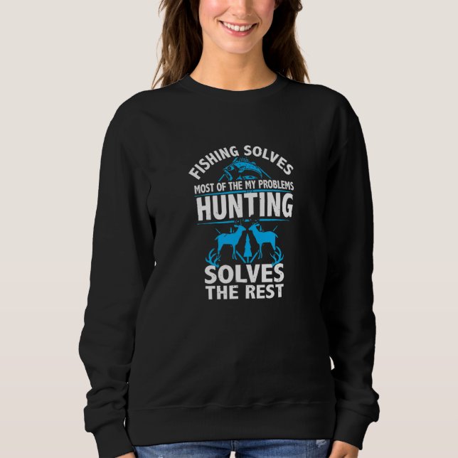 Fishing Solves My Problems Hunting Solves The Rest Sweatshirt (Front)