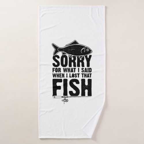 Fishing Sorry saying Fishing Bath Towel