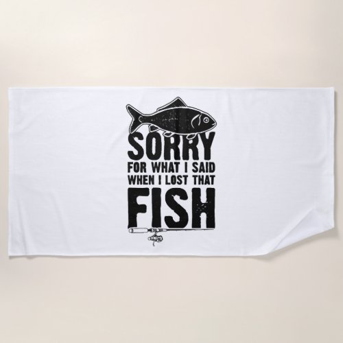 Fishing Sorry saying Fishing Beach Towel