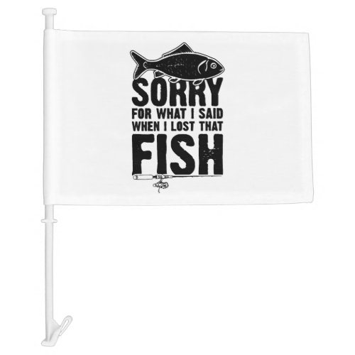 Fishing Sorry saying Fishing Car Flag