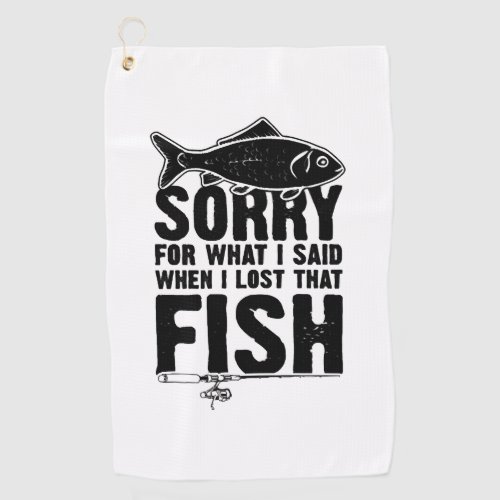 Fishing Sorry saying Fishing Golf Towel