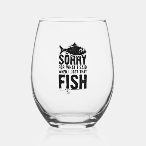 Fishing Sorry saying Fishing Stemless Wine Glass