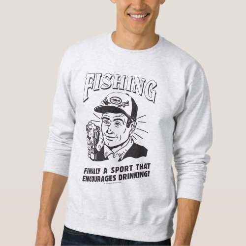 Fishing Sport Encourages Drinking Sweatshirt