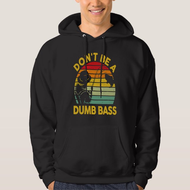 Fishing T Dont Be A Dumb Bass Fish Dad Funny Fishe Hoodie (Front)