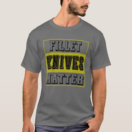 Fishing T Quote Fillet Knives Matter Quote Fishing T_Shirt