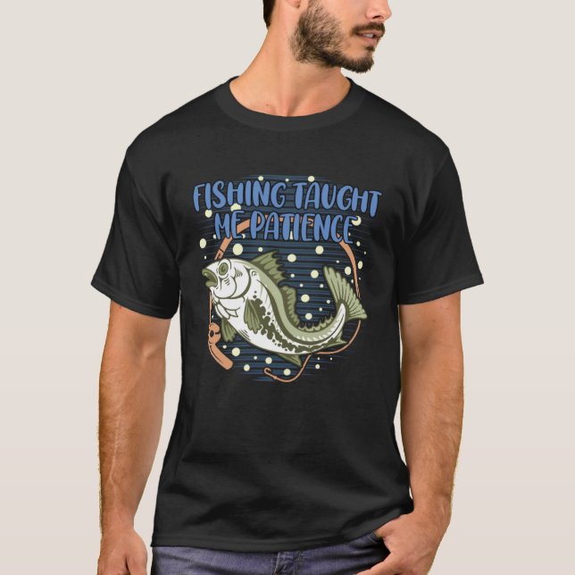 Fishing Taught Me Patience Positive Quotes Ocean P T-Shirt (Front)