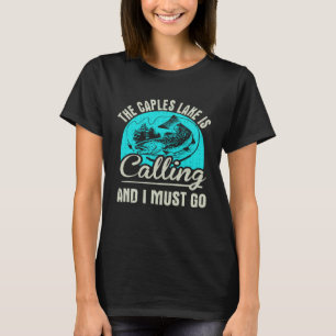 Fishing The Caples Lake Is Calling And I Must Go T-Shirt