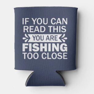 Fishing To Close Outdoor Quote Friends Sarcasm Dad Can Cooler