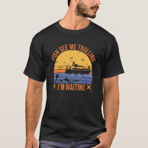 fishing trolling fishermen fish see me trolling se T-Shirt
