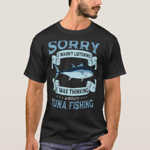 Fishing Tuna Fisherman Angler Fisher I Was Thinkin T-Shirt
