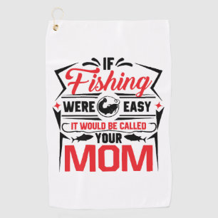 fishing were easy if would be called your mom golf towel