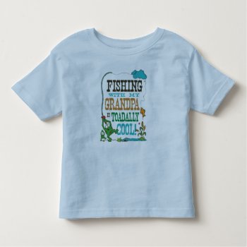 Fishing With My Grandpa Is Toadally Cool Toddler T-shirt by ne1512BLVD at Zazzle