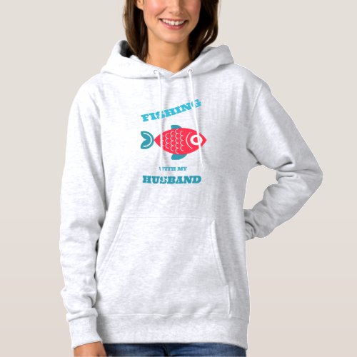 Fishing with my Husband Hoodie