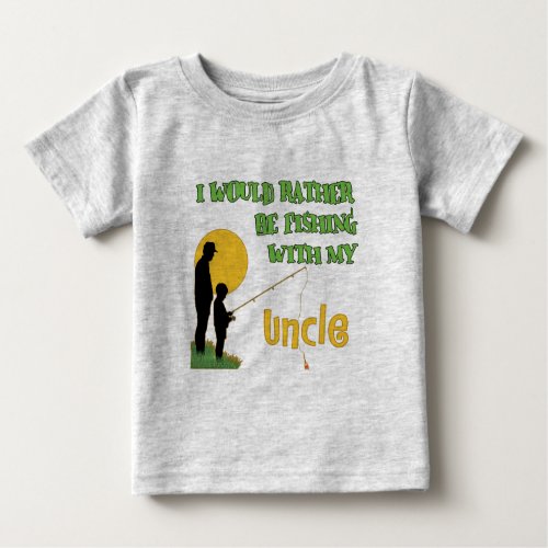Fishing With My Uncle Baby T_Shirt