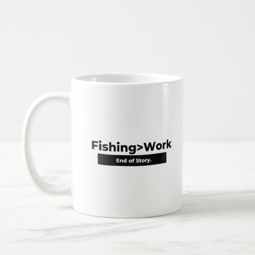 Fishing  Work End of Story Funny Fishing Lover Coffee Mug