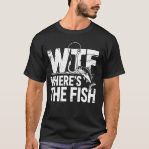 Fishing WTF Where's Fish Funny Fishing Gift Men T-Shirt