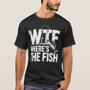 Fishing WTF Where's Fish Funny Fishing Gift Men T-Shirt