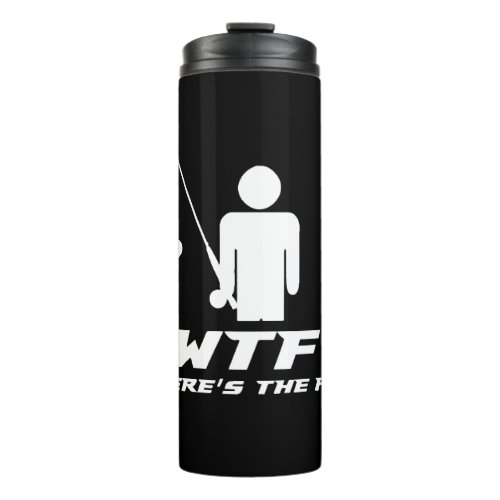 Fishing  WTF Wheres The Fish  fishing pole Thermal Tumbler