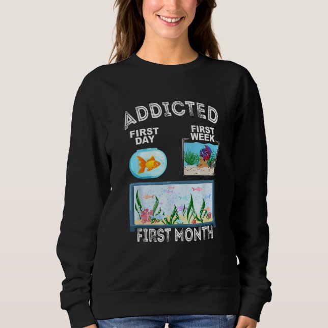 Fishkeeper Fish Addicted Aquarist  Aquarium Hobbyi Sweatshirt (Front)