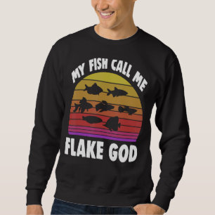Fishkeeping Fishkeeper My Fish Call Me Flake God 2 Sweatshirt
