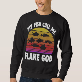 Fishkeeping Fishkeeper My Fish Call Me Flake God 2 Sweatshirt