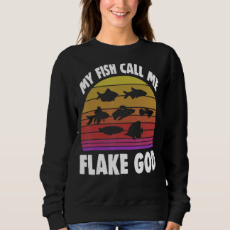Fishkeeping Fishkeeper My Fish Call Me Flake God 2 Sweatshirt