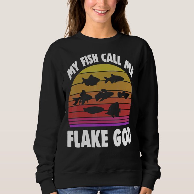 Fishkeeping Fishkeeper My Fish Call Me Flake God 2 Sweatshirt (Front)