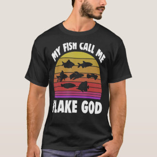 Fishkeeping Fishkeeper My Fish Call Me Flake God 2 T-Shirt