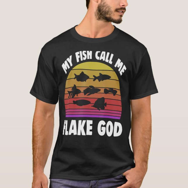 Fishkeeping Fishkeeper My Fish Call Me Flake God 2 T-Shirt (Front)