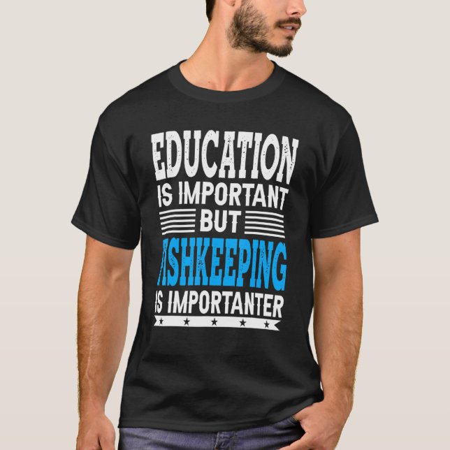 Fishkeeping Is Importanter - Fish Fishkeeper T-Shirt (Front)