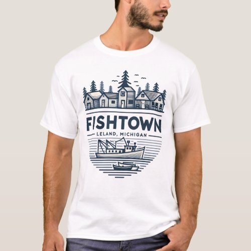Fishtown Leland Michigan Vacation T_Shirt
