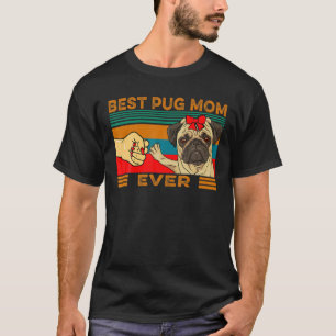 Fist Bump Best Pug Mom Ever T-Shirt