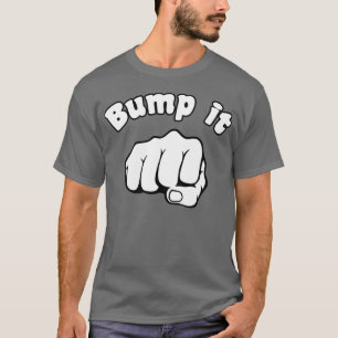 Fist Bump It T-Shirt