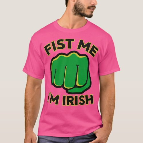 Fist Me Im Irish Funny St Patricks Day Sayings T_Shirt