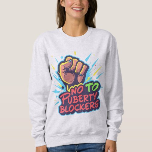 Fist Picket Sign No to Puberty Blockers Sweatshirt