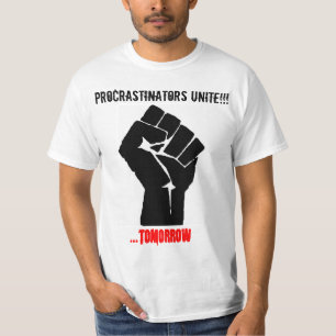 Fist, Procrastinators unite!! ...tomorrow T-Shirt