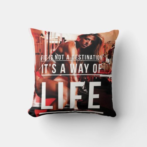 Fit Is Not A Destination Its A Way of Life _ Gym Throw Pillow