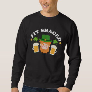 Fit Schaced  St Patrick s Day Drinking Drunk Beer  Sweatshirt