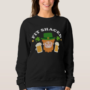 Fit Schaced  St Patrick s Day Drinking Drunk Beer  Sweatshirt
