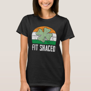 Fit Shaced Irish Drinking Drunk St Patrick s Day T-Shirt
