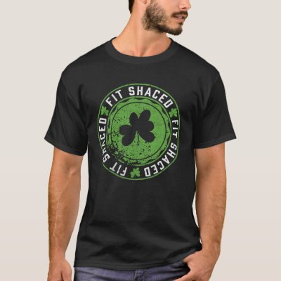 Fit Shaced  Irish Drinking  Saint Patricks Day T-Shirt