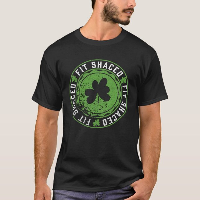 Fit Shaced  Irish Drinking  Saint Patricks Day T-Shirt (Front)
