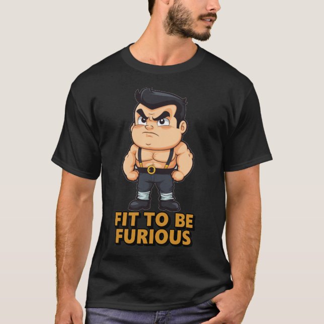 Fit to be Furious T-Shirt (Front)