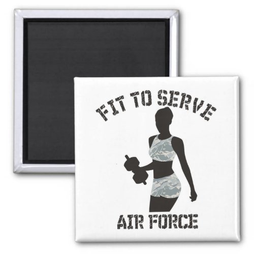 FIT TO SERVE THE AIR FORCE MAGNET
