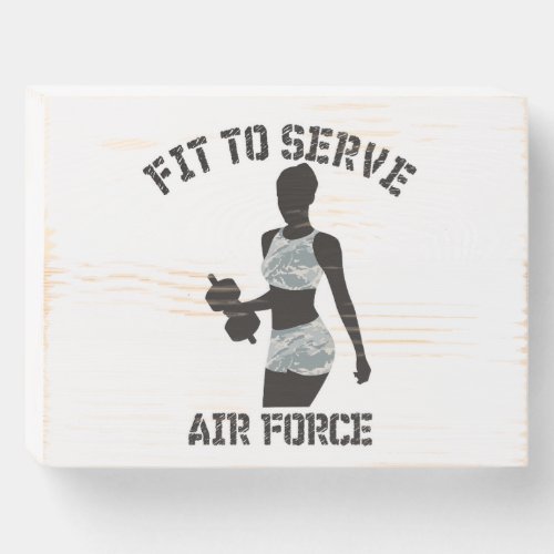 FIT TO SERVE THE AIR FORCE WOODEN BOX SIGN