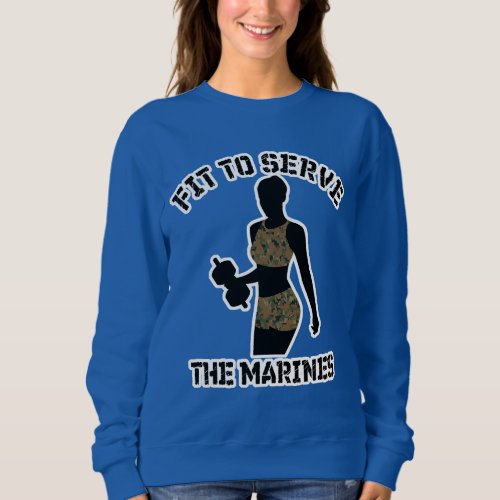 FIT TO SERVE THE MARINES SWEATSHIRT